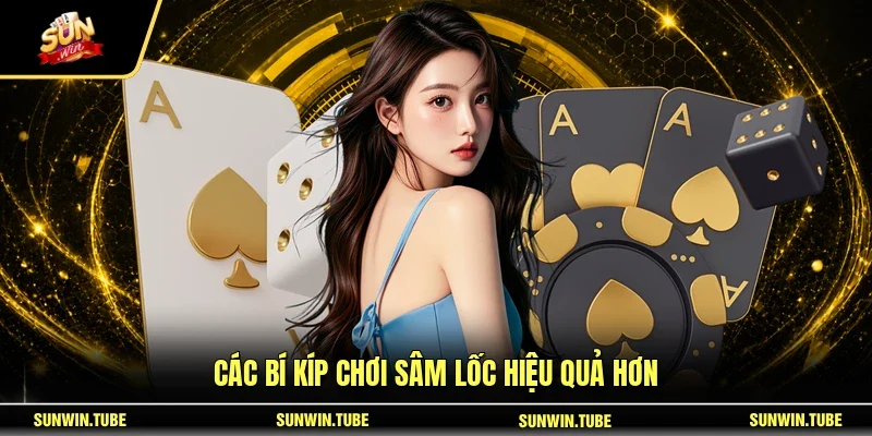 Các bí kíp chơi Sâm Lốc hiệu quả hơn
