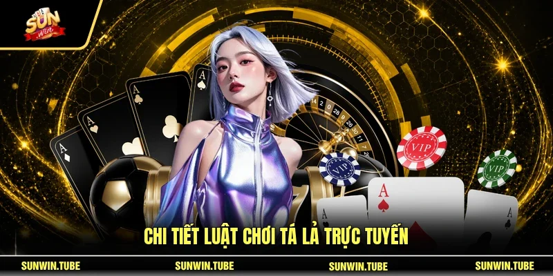 Chi tiết luật chơi tá lả trực tuyến