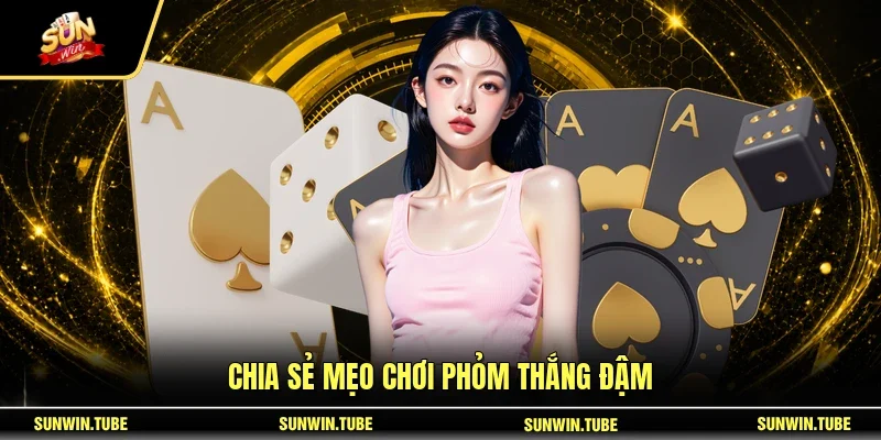 Chia sẻ mẹo chơi Phỏm thắng đậm