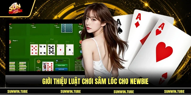 Giới thiệu luật chơi Sâm Lốc cho newbie