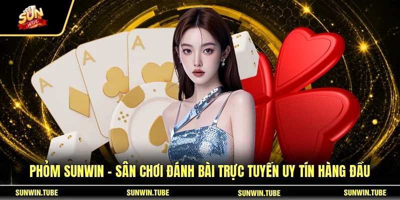 Phỏm SUNWIN - Sân Chơi Đánh Bài Trực Tuyến Uy Tín Hàng Đầu